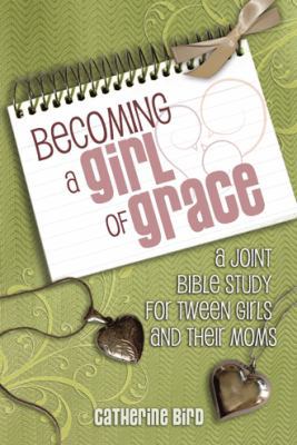 Becoming a Girl of Grace: A Joint Bible Study f... 1462728316 Book Cover