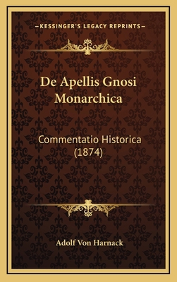 De Apellis Gnosi Monarchica: Commentatio Histor... [Latin] 1169070957 Book Cover