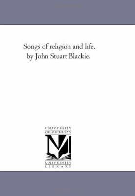 Songs of Religion and Life, by John Stuart Blac... 142552298X Book Cover