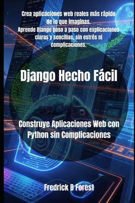 Django Hecho Fácil: Construye Aplicaciones Web ... [Spanish] B0FV38F6VG Book Cover