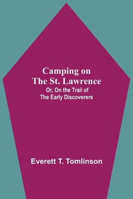 Camping On The St. Lawrence; Or, On The Trail O... 9354598110 Book Cover