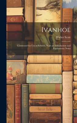 Ivanhoe: Condensed for Use in Schools, With an ... 1019443723 Book Cover