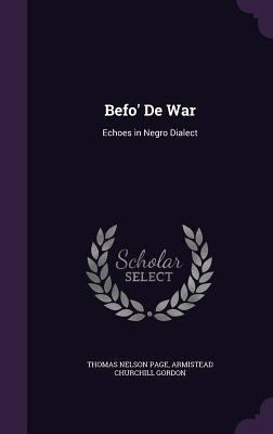 Befo' De War: Echoes in Negro Dialect 1358774439 Book Cover