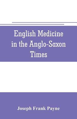 English medicine in the Anglo-Saxon times; two ... 935370572X Book Cover