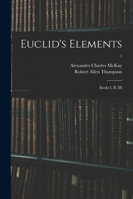 Euclid's Elements: Books I, II, III; 1 1014821975 Book Cover