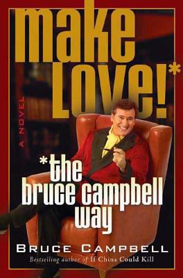 Make Love! the Bruce Campbell Way B001G8WKYY Book Cover