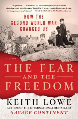 The Fear and the Freedom: How the Second World ... 1466842296 Book Cover