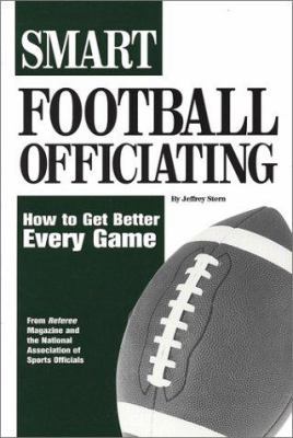 Smart Football Officiating: How to Get Better E... 1582080267 Book Cover