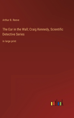 The Ear in the Wall; Craig Kennedy, Scientific ... 3368339699 Book Cover