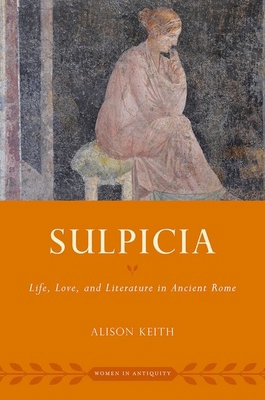 Sulpicia: Life, Love, and Literature in Ancient... 0197606970 Book Cover
