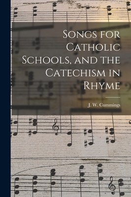 Songs for Catholic Schools, and the Catechism i... 1013608461 Book Cover