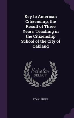 Key to American Citizenship; the Result of Thre... 1356040063 Book Cover
