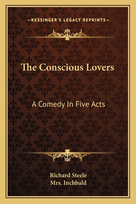 The Conscious Lovers: A Comedy In Five Acts 1163119172 Book Cover