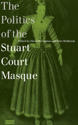 The Politics of the Stuart Court Masque 0521594367 Book Cover