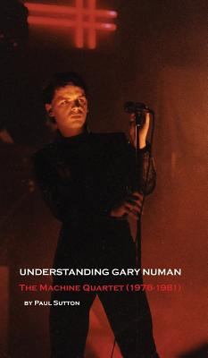 Understanding Gary Numan: The Machine Quartet (... 0993177085 Book Cover