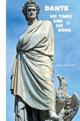 Dante: His Times and His Work 186171596X Book Cover