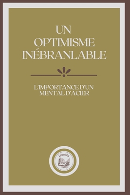 Un Optimisme In?branlable: L'importance d'un me... [French] B09DFKFW1F Book Cover
