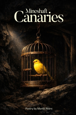 Mineshaft Canaries: 100 selected poems B0GV6WX2CZ Book Cover