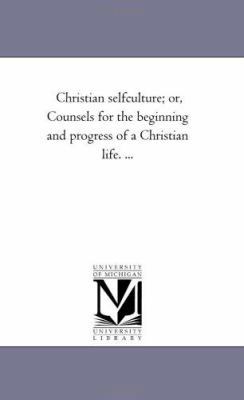 Christian Self-Culture; or, Counsels For the Be... 1425522890 Book Cover