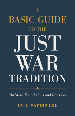 A Basic Guide to the Just War Tradition: Christ... 1540965473 Book Cover
