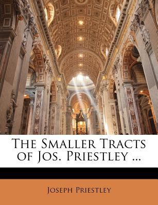 The Smaller Tracts of Jos. Priestley ... 1143153308 Book Cover