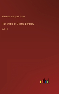 The Works of George Berkeley: Vol. III 3368132598 Book Cover