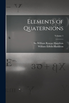Elements of Quaternions; Volume 1 1018733337 Book Cover