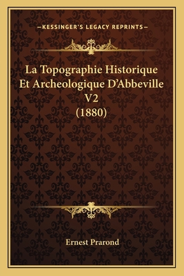 La Topographie Historique Et Archeologique D'Ab... [French] 1167722213 Book Cover