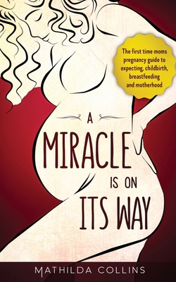 A Miracle Is On Its Way: The First Time Moms Pr... B088BFZTX1 Book Cover