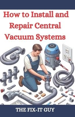 How to Install and Repair Central Vacuum System... B0D9236FHV Book Cover