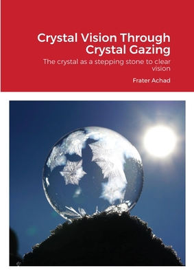 Crystal Vision Through Crystal Gazing: The crys... 1908445238 Book Cover