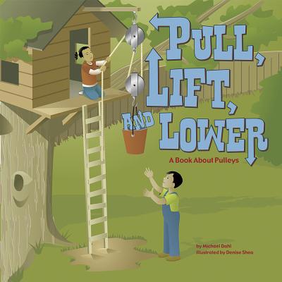 Pull, Lift, and Lower: A Book about Pulleys 1404813055 Book Cover