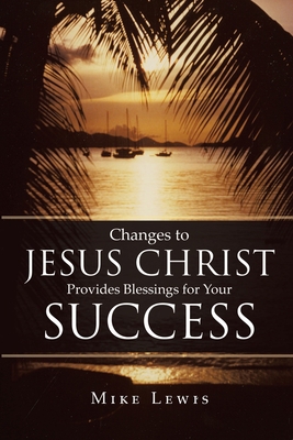 Changes to Jesus Christ Provides Blessings for ... 164858120X Book Cover