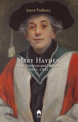 Mary Hayden: Irish Historian and Feminist, 1862... 1851322639 Book Cover