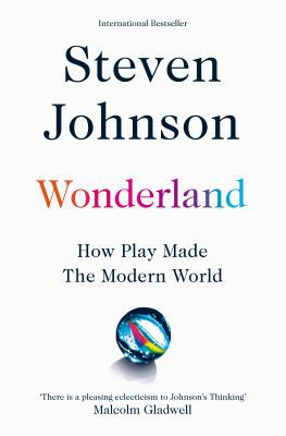 Wonderland: How Play Made the Modern World 1509837272 Book Cover