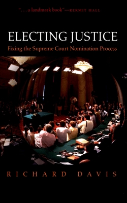 Electing Justice: Fixing the Supreme Court Nomi... 0195314166 Book Cover