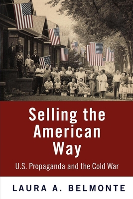 Selling the American Way: U.S. Propaganda and t... 0812240820 Book Cover