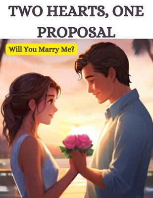 Two Hearts, One Proposal: Will You Marry Me? B0CVBQRYLB Book Cover