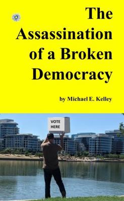 The Assassination of a Broken Democracy 1304942465 Book Cover