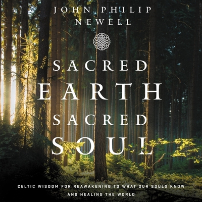 Sacred Earth, Sacred Soul Lib/E: Celtic Wisdom ... 1665099224 Book Cover