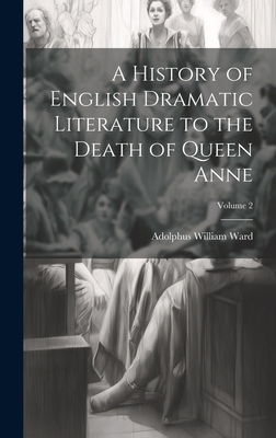 A History of English Dramatic Literature to the... 1021063509 Book Cover