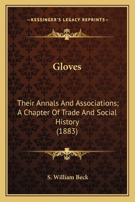 Gloves: Their Annals And Associations; A Chapte... 1163944386 Book Cover