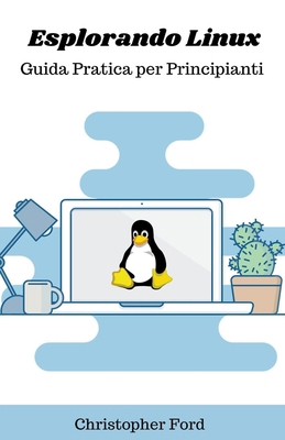 Esplorando Linux: Guida Pratica per Principianti [Italian] B0CP66G9L7 Book Cover