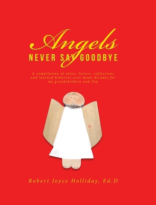 Angels Never Say Goodbye: A compilation of note... 1645597016 Book Cover