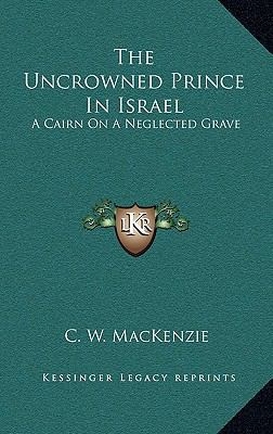 The Uncrowned Prince in Israel: A Cairn on a Ne... 1163572888 Book Cover