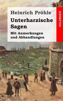 Unterharzische Sagen: Mit Anmerkungen und Abhan... [German] 1482664941 Book Cover