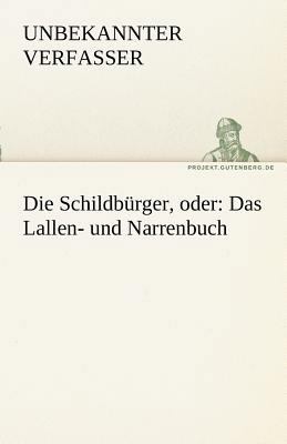 Die Schildburger, Oder: Das Lallen- Und Narrenbuch [German] 3842471181 Book Cover