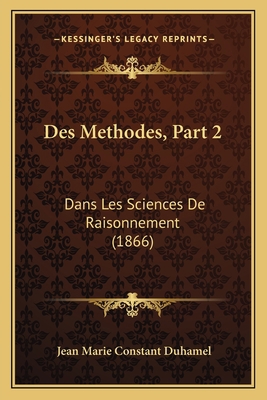 Des Methodes, Part 2: Dans Les Sciences De Rais... [French] 1168473128 Book Cover