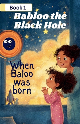 Babloo the Black Hole When Babloo Was Born B0GYTF35SZ Book Cover