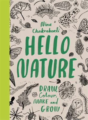 Hello Nature: Draw, Collect, Make and Grow /ang... [French] 1780677340 Book Cover